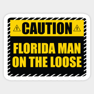 Caution! Florida Man on The Loose! Sticker